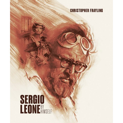 Sergio Leone By Himself - By Christopher Frayling (hardcover) : Target