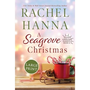 A Seagrove Christmas - (South Carolina Sunsets) Large Print by  Rachel Hanna (Paperback) - 1 of 1
