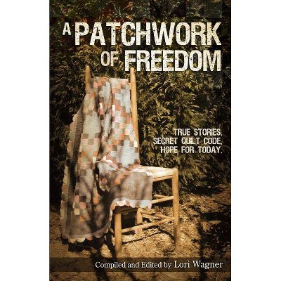 A Patchwork of Freedom - by  Lori Wagner (Paperback)