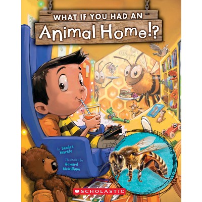 What If You Had An Animal Home!? - (what If You Had ?) By Sandra Markle  : Target