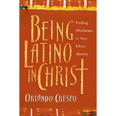 Being Latino in Christ - by  Orlando Crespo (Paperback)