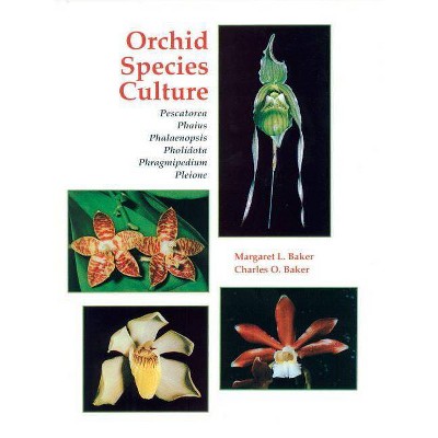 Orchid Species Culture - by  Margaret L Baker & Charles O Baker (Paperback)