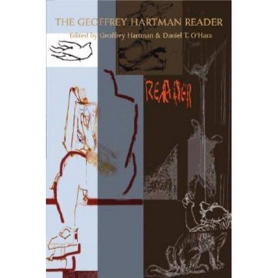 The Geoffrey Hartman Reader - by  Geoffrey Hartman & Daniel T O'Hara (Paperback)