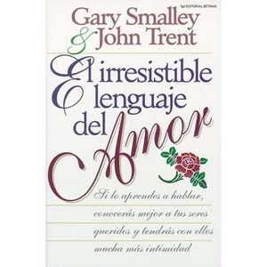 El Irresistible Lenguaje del Amor - by  Gary Smalley & John Trent (Paperback) - 1 of 1