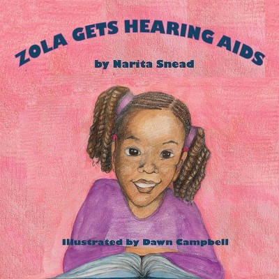 Zola Gets Hearing Aids - by  Narita Snead (Paperback)