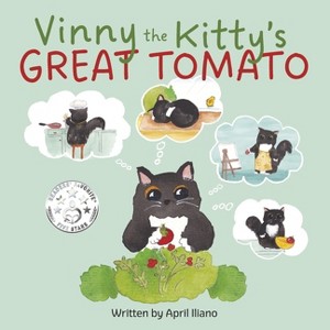 Vinny the Kitty's Great Tomato - (Vinny the Kitty Adventures) by  April Iliano (Paperback) - 1 of 1
