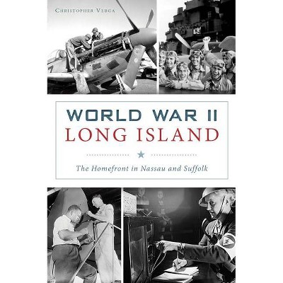 World War II Long Island - (Military) by  Christopher Verga (Paperback)