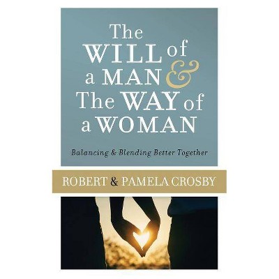 Will of a Man & the Way of a Woman - by  Robert Crosby & Pamela Crosby (Paperback)