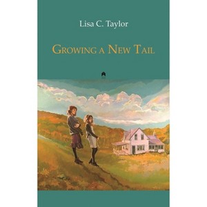 Growing a New Tail - by  Lisa C Taylor (Paperback) - 1 of 1