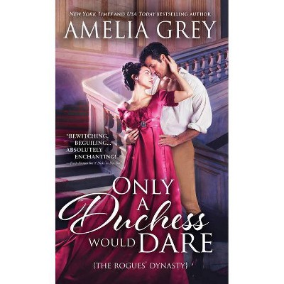 Only a Duchess Would Dare - (Rogues' Dynasty) by  Amelia Grey (Paperback)