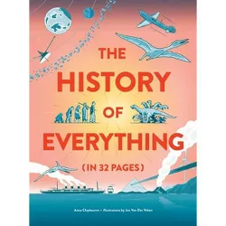 The History of Everything in 32 Pages - by  Anna Claybourne (Hardcover)