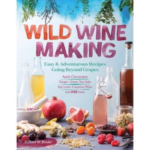 Wild Winemaking - by  Richard W Bender (Paperback) - 1 of 1