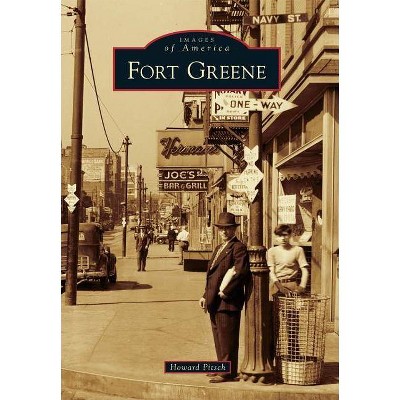 Fort Greene - (Images of America (Arcadia Publishing)) by  Howard Pitsch (Paperback)