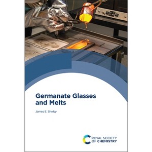 Germanate Glasses and Melts - by  James E Shelby (Hardcover) - 1 of 1