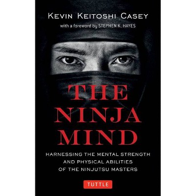 The Ninja Mind - by  Kevin Keitoshi Casey (Paperback)