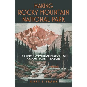 Making Rocky Mountain National Park - by  Jerry J Frank (Hardcover) - 1 of 1