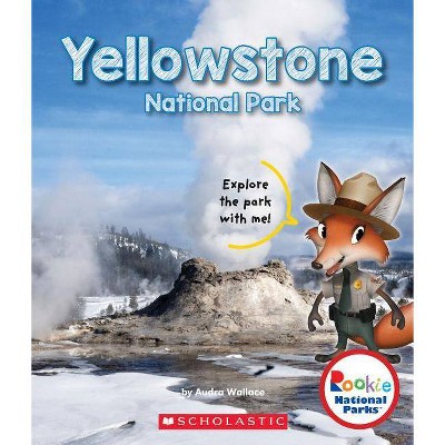 Yellowstone National Park (Rookie National Parks) - by  Audra Wallace (Paperback)