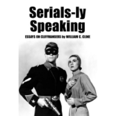 Serials-ly Speaking - by  William C Cline (Paperback)
