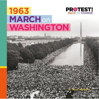 1963 March on Washington - (Protest! March for Change) by  Joyce Markovics (Paperback)