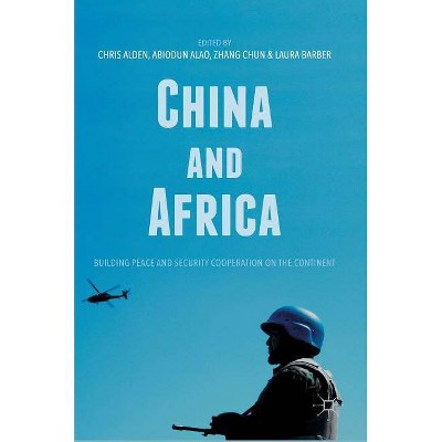 China and Africa - by  Chris Alden & Abiodun Alao & Zhang Chun & Laura Barber (Hardcover)