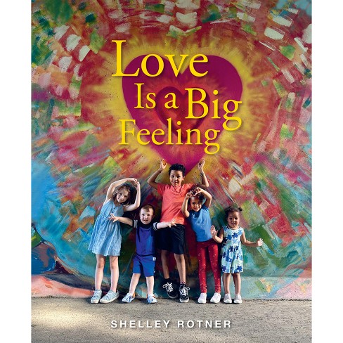 Love Is a Big Feeling - by  Shelley Rotner (Hardcover) - image 1 of 1