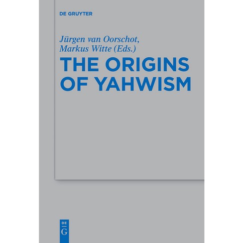 The Origins of Yahwism - by  Jürgen Van Oorschot & Markus Witte (Paperback) - image 1 of 1