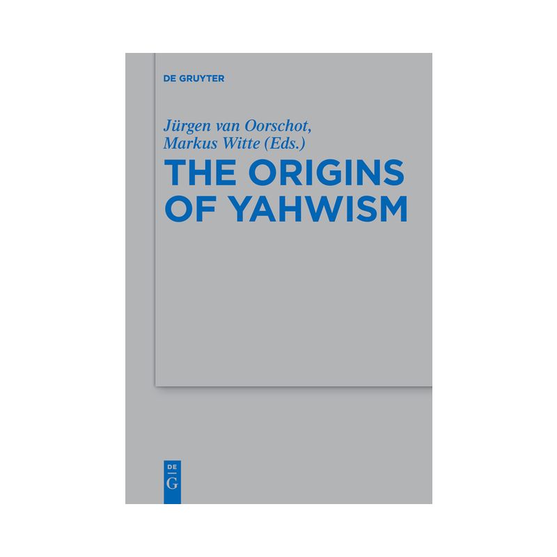 The Origins of Yahwism - by  Jürgen Van Oorschot & Markus Witte (Paperback), 1 of 2