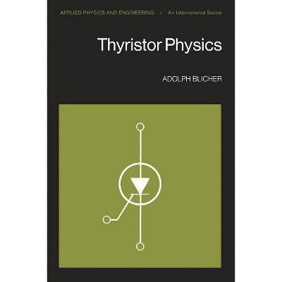 Thyristor Physics - (Applied Physics and Engineering) by  A Blicher (Paperback)