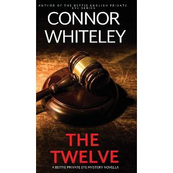 The Twelve - (The Bettie English Private Eye Mysteries) by  Connor Whiteley (Hardcover)