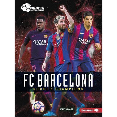 FC Barcelona - (Champion Soccer Clubs) by  Jeff Savage (Paperback)