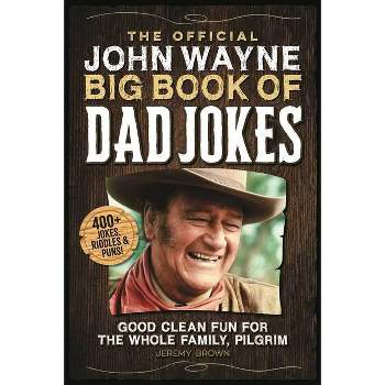 The Official John Wayne Big Book of Dad Jokes - by  Jeremy Brown (Paperback)