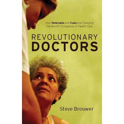Revolutionary Doctors - by  Steve Brouwer Brouwer (Paperback)