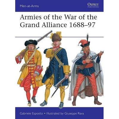 Armies of the War of the Grand Alliance 1688-97 - (Men-At-Arms (Osprey)) by  Gabriele Esposito (Paperback)