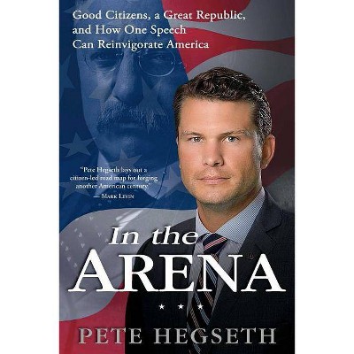 In the Arena - by  Pete Hegseth (Paperback)