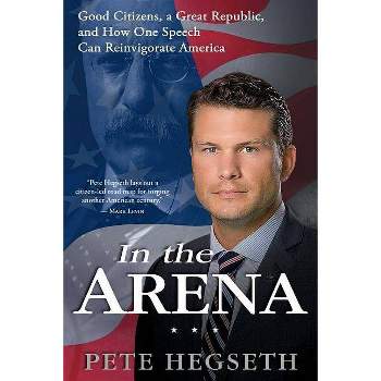 In the Arena - by  Pete Hegseth (Paperback)