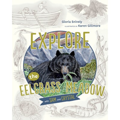 Explore the Eelgrass Meadow with Sam and Crystal - (Explore with Sam and Crystal) by  Gloria Snively (Hardcover)
