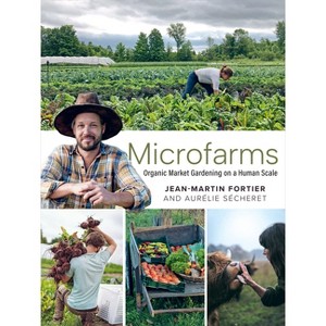 Microfarms - by  Jean-Martin Fortier & Aurélie Sécheret (Paperback) - 1 of 1