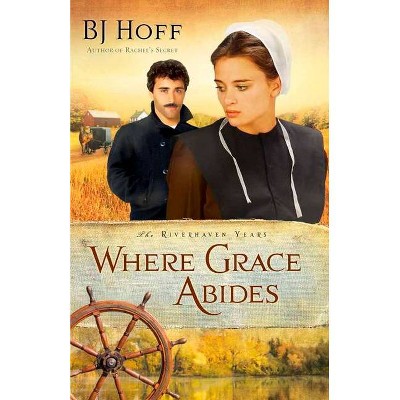 Where Grace Abides - (Riverhaven Years) by  Bj Hoff (Paperback)