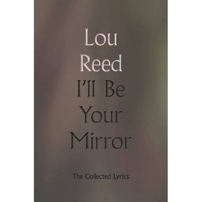 I'll Be Your Mirror - by  Lou Reed (Hardcover)