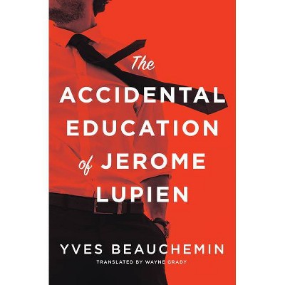 The Accidental Education of Jerome Lupien - by  Yves Beauchemin (Paperback)