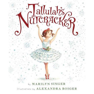 Tallulah's Nutcracker - by  Marilyn Singer (Hardcover)