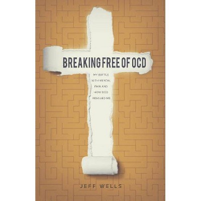 Breaking Free of OCD - by  Jeff Wells (Paperback)