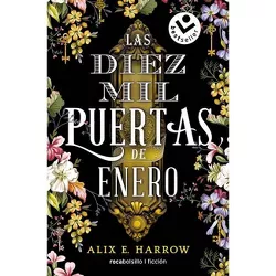 Las Diez Mil Puertas de Enero / The Ten Thousand Doors of January - by  Alix E Harrow (Paperback)