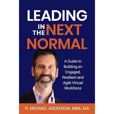 Leading in the Next Normal - by  R Michael Anderson (Paperback)