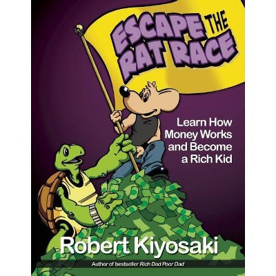 Rich Dad's Escape from the Rat Race - by  Robert T Kiyosaki (Paperback)