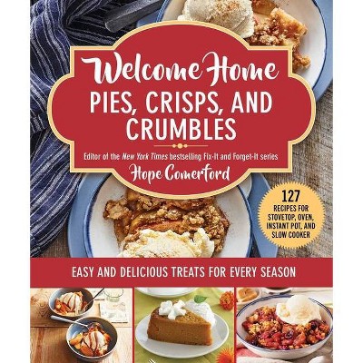 Welcome Home Pies, Crisps, and Crumbles - by  Hope Comerford (Paperback)