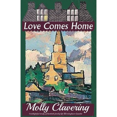 Love Comes Home - by  Molly Clavering (Paperback)