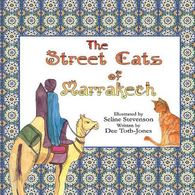 The Street Cats of Marrakech - by  Dee S Tóth-Jones (Paperback)