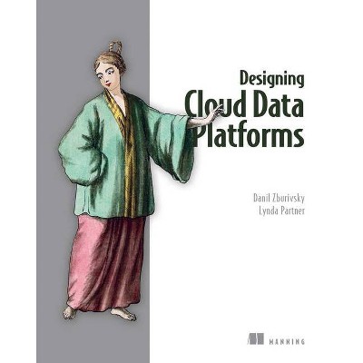 Designing Cloud Data Platforms - by  Danil Zburivsky & Lynda Partner (Paperback)