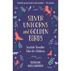 Silver Unicorns and Golden Birds - by  Duncan Williamson (Hardcover) - 1 of 1